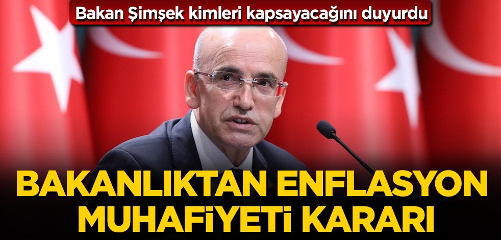 Bakanlıktan enflasyon muafiyeti kararı! Bakan Şimşek kimleri kapsayacağını duyurdu