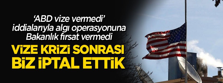Bakanlıktan flaş ABD ve vize açıklaması