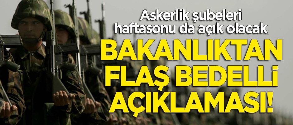 Bakanlıktan flaş 'bedelli askerlik' açıklaması!