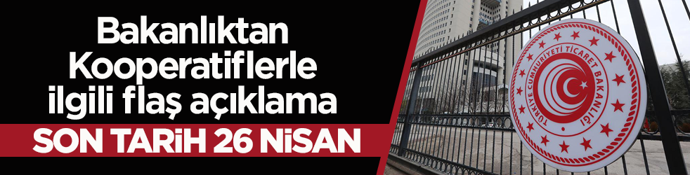 Bakanlıktan Kooperatiflerle ilgili flaş açıklama! Son tarih 26 Nisan