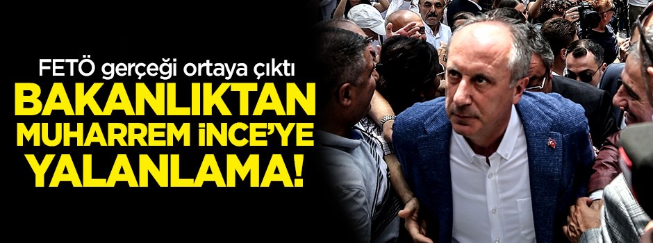 Bakanlıktan Muharrem İnce'ye yalanlama!