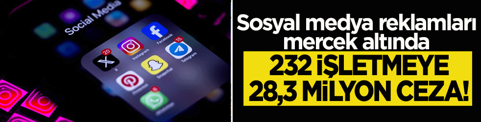 Bakanlıktan sosyal medya sahtekarlarına darbe! 232 işletmeye 28,3 milyon ceza 