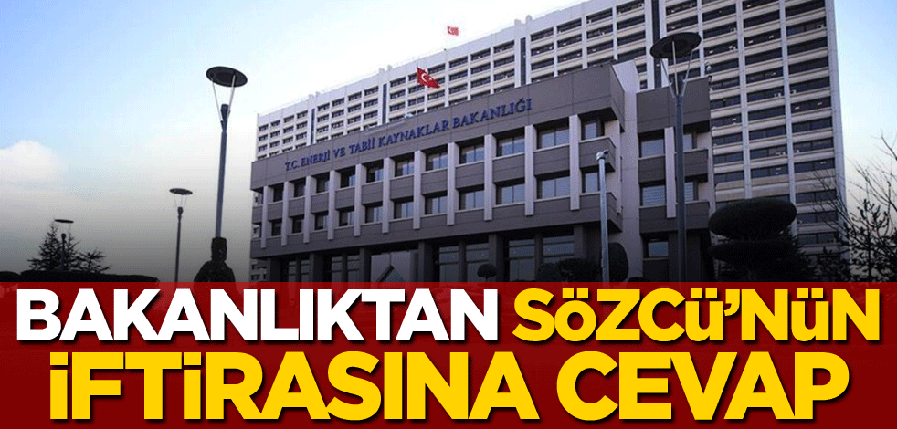 Bakanlıktan Sözcü'nün iftirasına cevap!