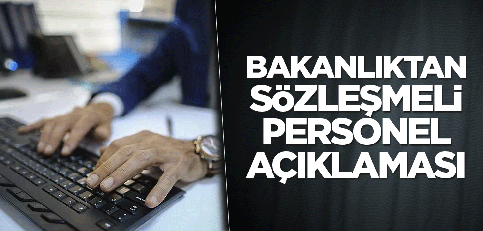 Bakanlıktan sözleşmeli personelin memur kadrosuna kadro atanmasıyla ilgili açıklama geldi