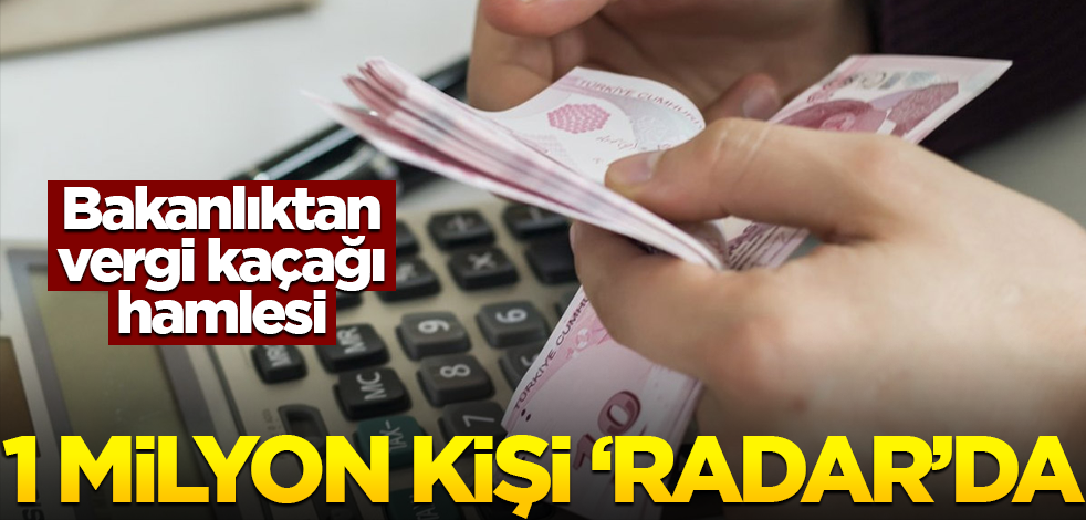 Bakanlıktan "vergi kaçağı" hamlesi! 1 milyon kişi "RADAR"da