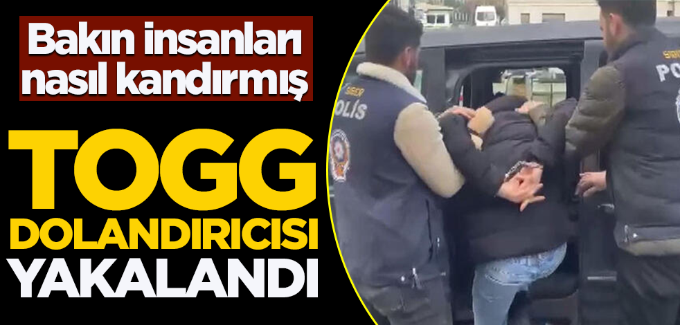 Bakın insanları nasıl kandırmış! TOGG dolandırıcısı yakalandı