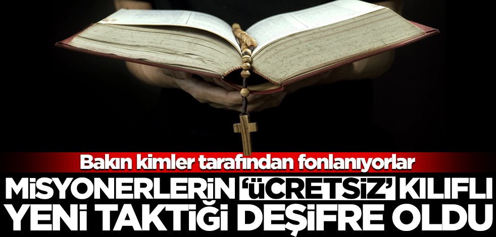 Bakın kimler tarafından fonlanıyorlar! Misyonerlerin ‘ücretsiz’ kılıflı yeni taktiği deşifre oldu
