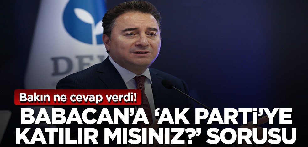 Bakın ne cevap verdi! Babacan'a 'AK Parti'ye katılır mısınız?' sorusu