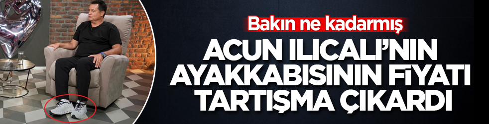 Bakın ne kadarmış! Acun Ilıcalı’nın ayakkabısının fiyatı tartışma çıkardı