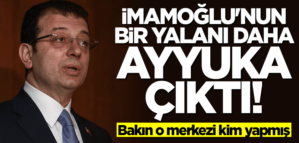 Bakın o merkezi kim yapmış! İmamoğlu’nun bir yalanı daha ayyuka çıktı