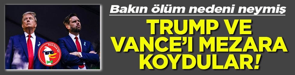 Bakın ölüm nedeni neymiş Trump ve Vance’ı mezara koydular