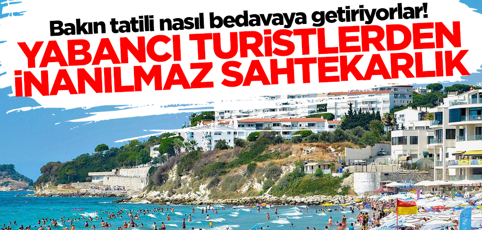 Bakın tatili nasıl bedavaya getiriyorlar! Yabancı turistlerden inanılmaz sahtekarlık