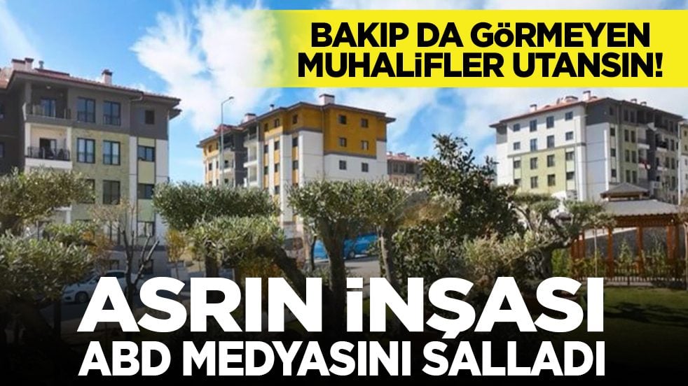 Bakıp da görmeyen muhalifler utansın! Asrın inşası ABD medyasını salladı