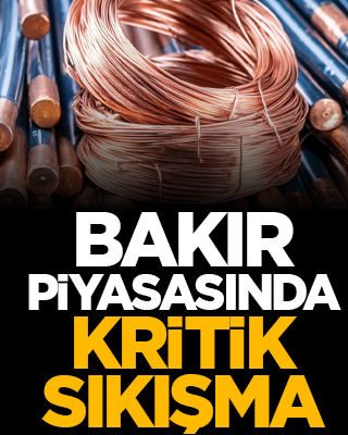 Bakır piyasasında kritik sıkışma