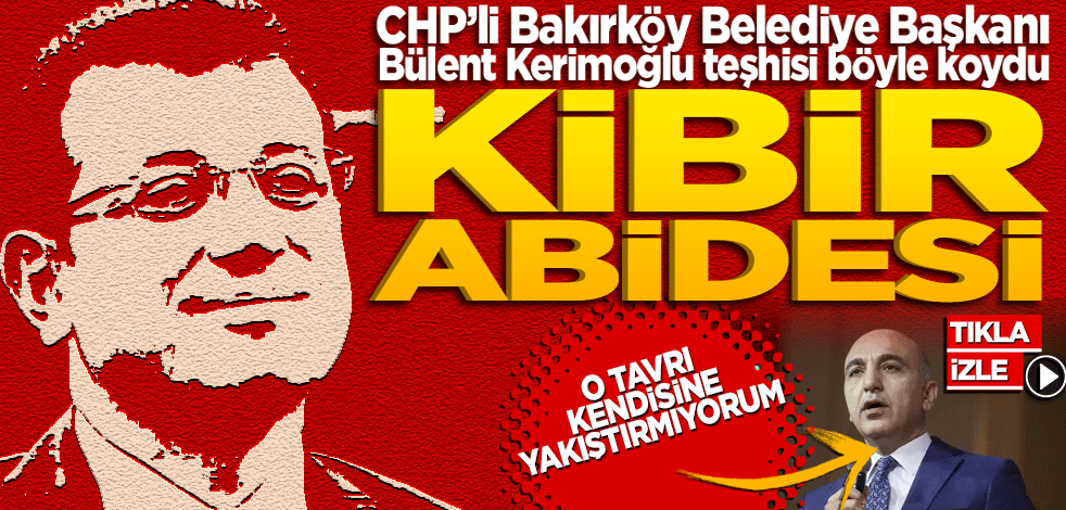 Bakırköy Belediye Başkanı Bülent Kerimoğlu'ndan Ekrem İmamoğlu'na: ‘Kibir Abidesi’