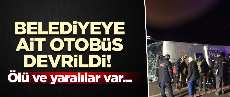 Bakırköy belediyesine ait otobüs devrildi! Ölüler ve yaralılar var...
