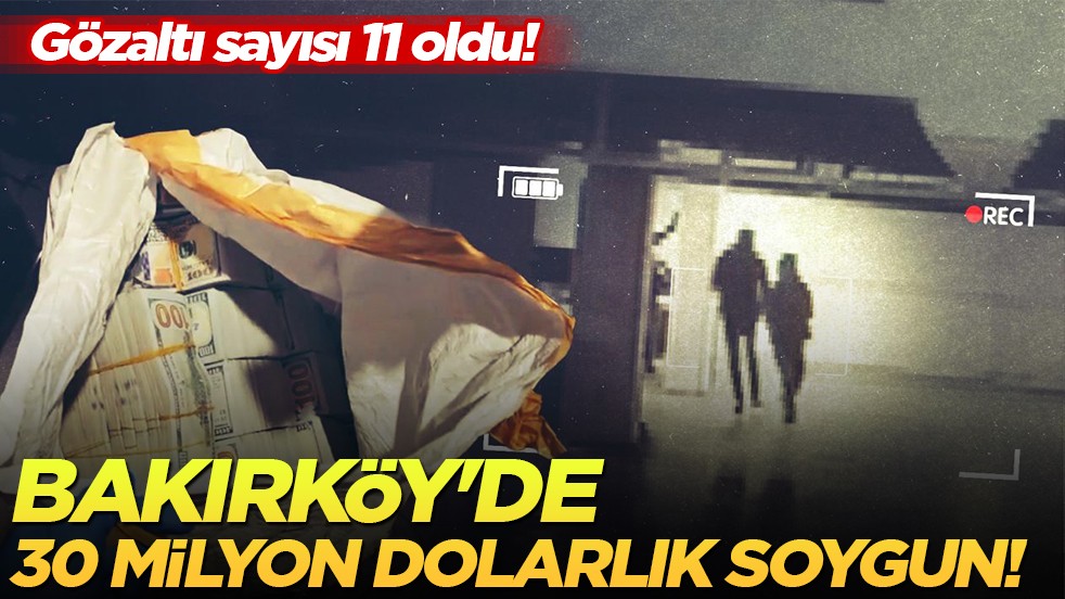 Bakırköy’de 30 milyon dolarlık araç soygunu: Gözaltı sayısı 11’e yükseldi!