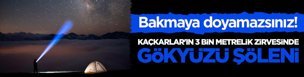 Bakmaya doyamazsınız! Kaçkarlar'ın 3 bin metrelik zirvesinde gökyüzü şöleni
