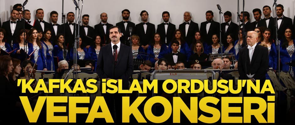 Bakü'de Kafkas İslam Ordusu'na vefa konseri