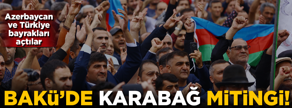 Bakü'de Karabağ mitingi! Azerbaycan ve Türkiye bayrakları açtılar