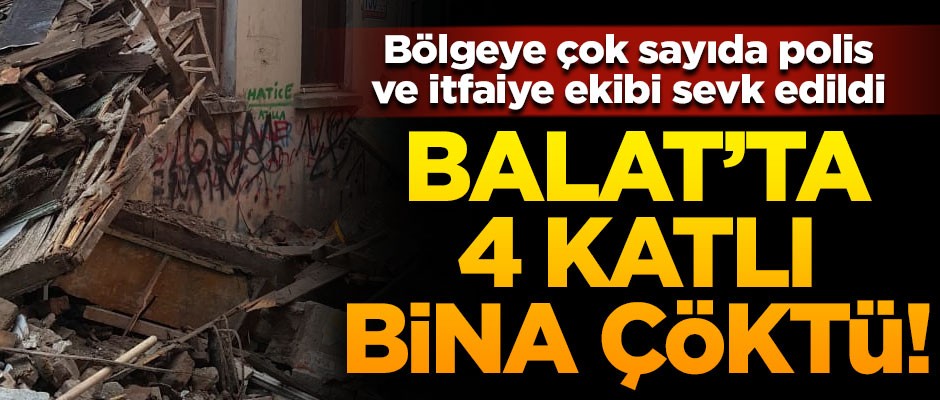 Balat'ta 4 katlı bina çöktü! Bölgeye çok sayıda ekip sevk edildi