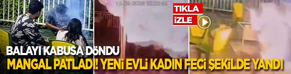 Balayı kabusa döndü: Mangal patladı! Yeni evli kadın feci şekilde yandı