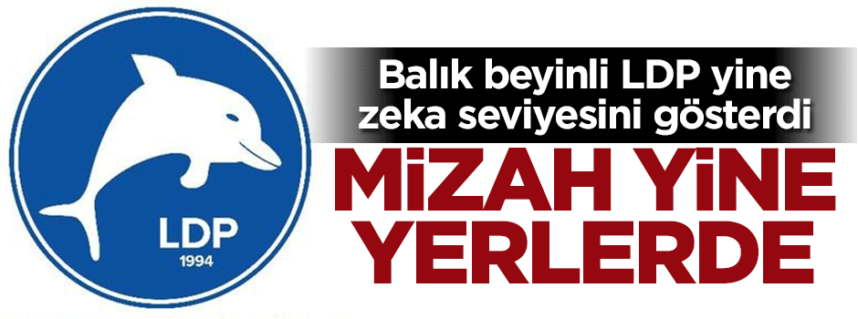 Balık beyinli LDP'den küstah paylaşım