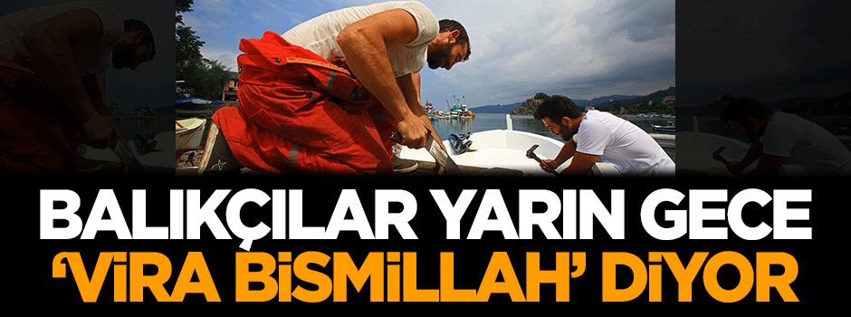 Balıkçılar yarın gece "vira bismillah" diyor