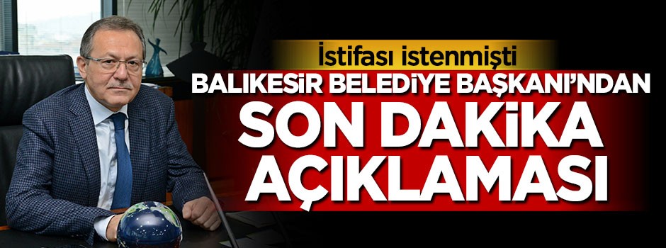 Balıkesir Belediye Başkanı'ndan son dakika açıklaması