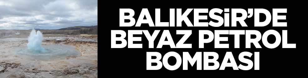 Balıkesir'de beyaz petrol bombası