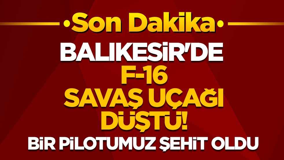 Balıkesir'de F-16 savaş uçağı düştü.