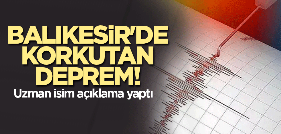 Balıkesir'de korkutan deprem! Uzman isim açıklama yaptı