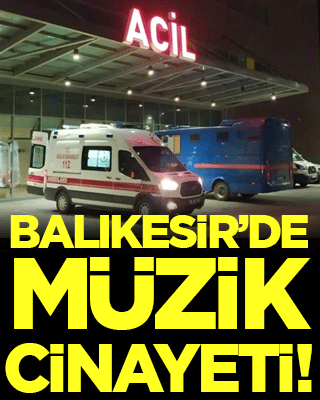 Balıkesir'de müzik cinayeti!