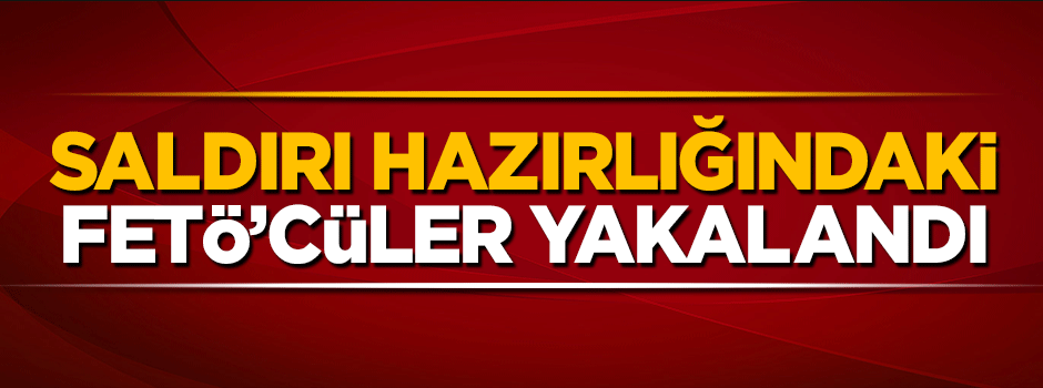 Balıkesir'de saldırı hazırlığı yapan FETÖ'cüler yakalandı