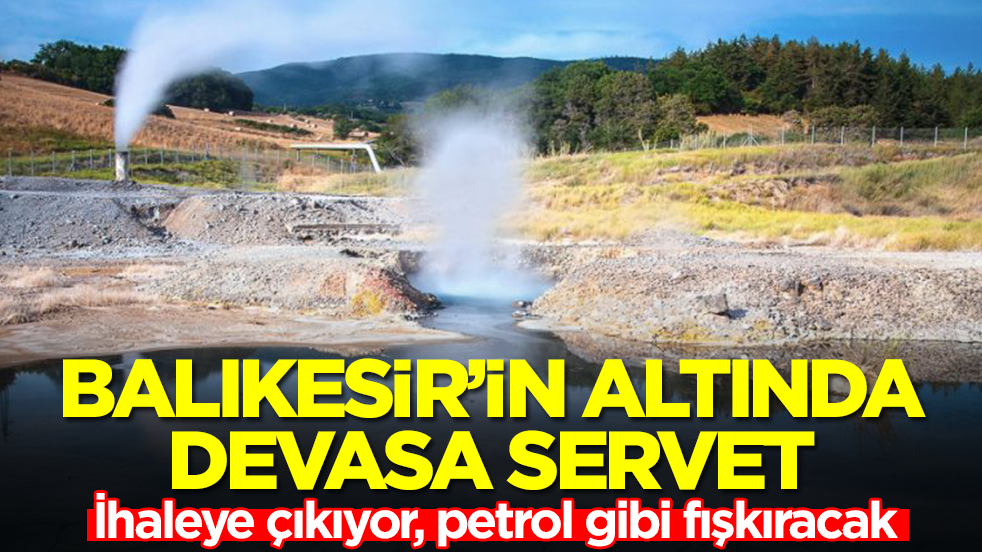 Balıkesir'in altında devasa servet: İhaleye çıkıyor, petrol gibi fışkıracak