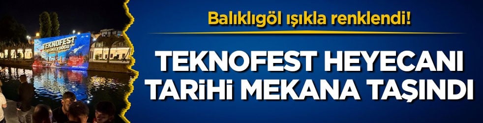 Balıklıgöl ışıkla renklendi! TEKNOFEST heyecanı tarihi mekana taşındı