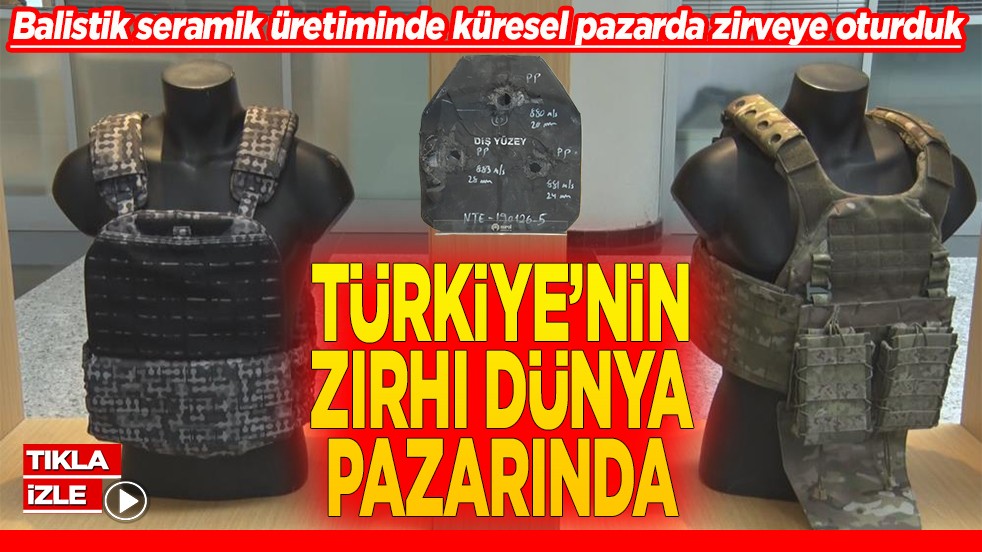 Balistik seramik üretiminde küresel pazarda zirveye oturduk Türkiye’nin zırhı dünya pazarında