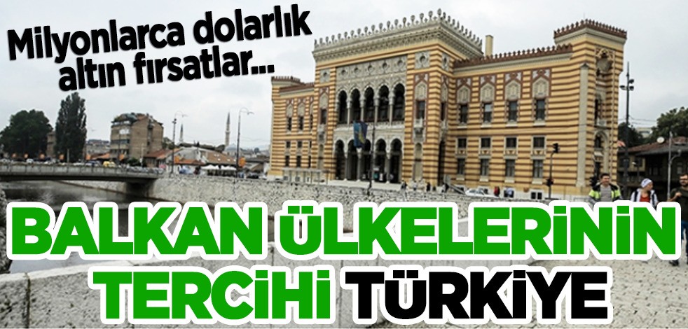 Balkan ülkelerinin tercihi Türkiye: ilişkileri geliştirmeyi amaçlıyor! Milyonlarca dolarlık altın fırsatlar