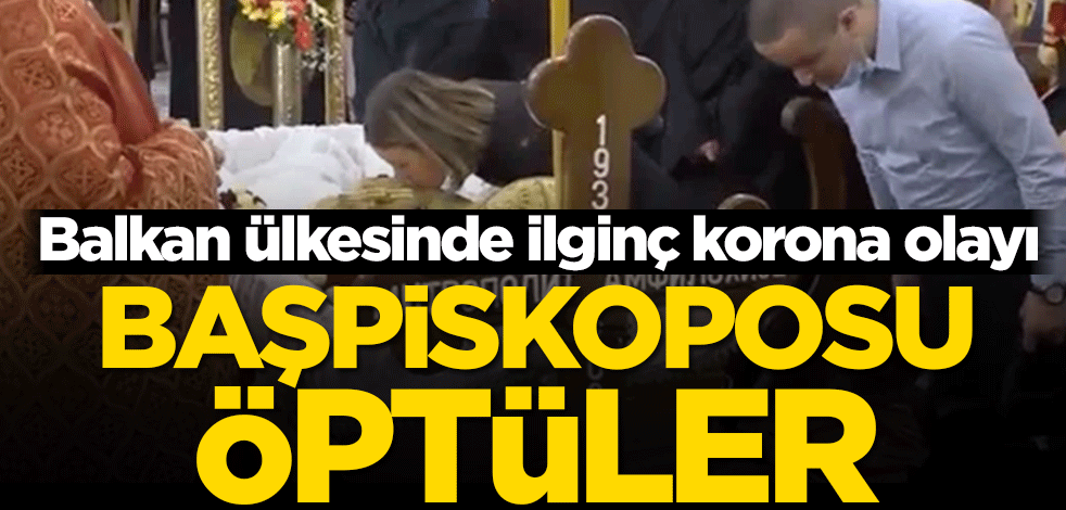 Balkan ülkesinde ilginç korona olayı! Başpiskoposu öptüler