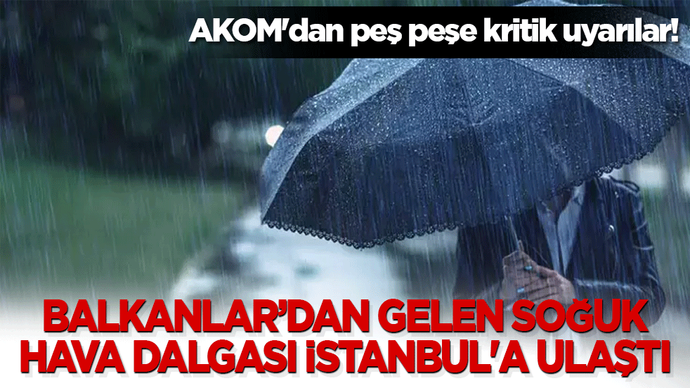 Balkanlar'dan gelen soğuk hava dalgası İstanbul'u vurdu! AKOM'dan peş peşe kritik uyarılar!