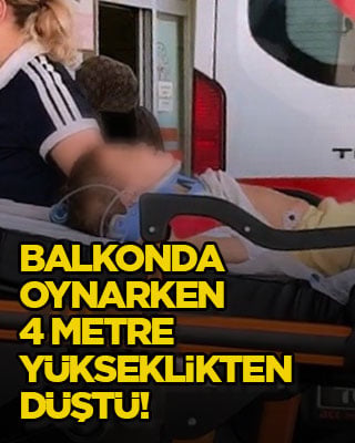 Balkonda oynarken 4 metre yükseklikten düştü!
