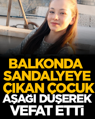 Balkonda sandalyeye çıkan çocuk aşağı düşerek vefat etti