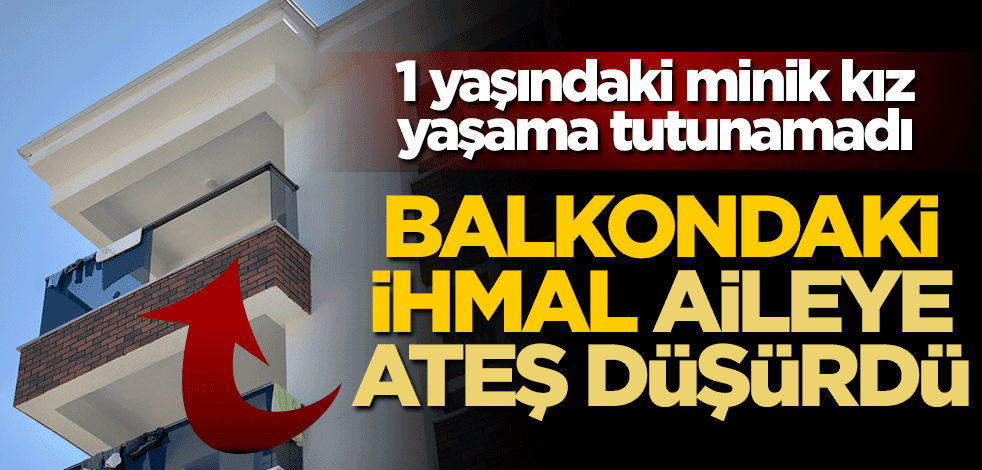 Balkondaki ihmal aileye ateş düşürdü! 1 yaşındaki minik 4. kattan beton zemine düştü