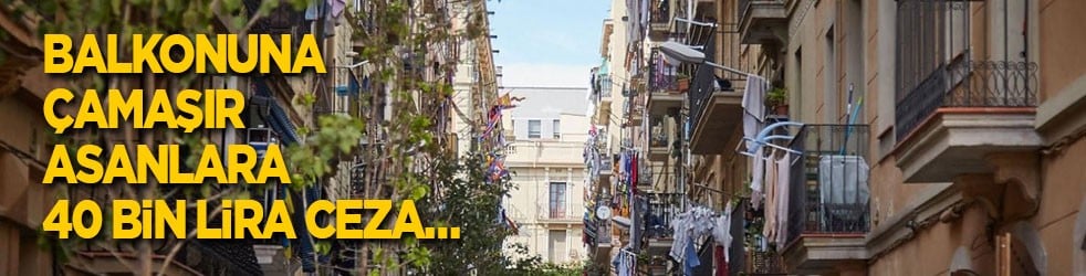 Balkonuna çamaşır asanlara 40 bin lira ceza…