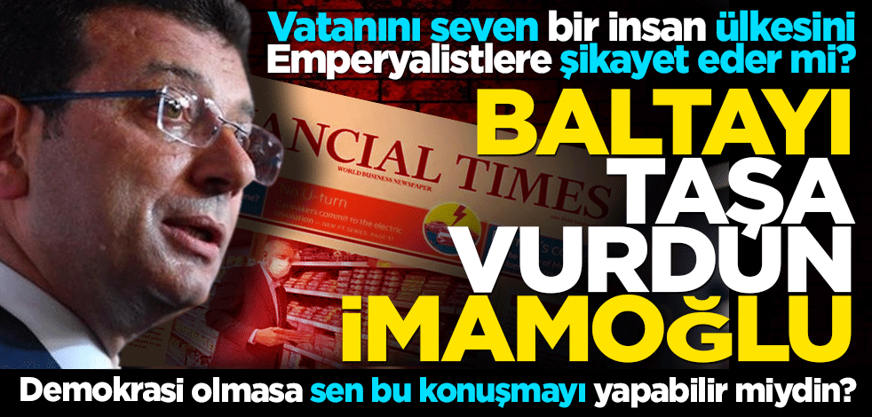 Baltayı taşa vurdun İmamoğlu! Demokrasi olmasa sen bu konuşmayı yapabilir miydin?