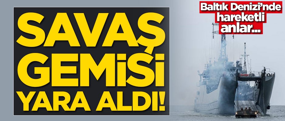 Baltık Denizi'nde hareketli anlar! Savaş gemisi yara aldı