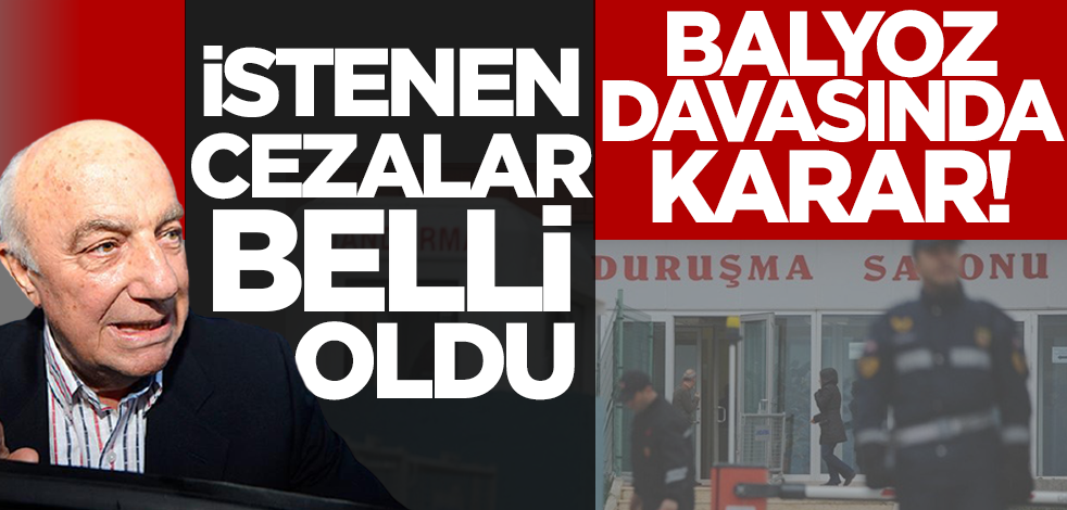 Balyoz davasında karar! İstenen cezalar belli oldu