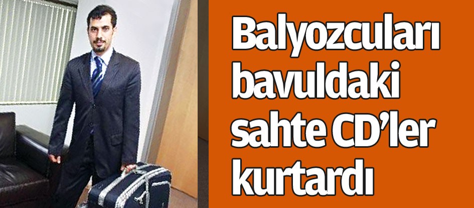 Balyozcuları bavuldaki sahte CD’ler kurtardı