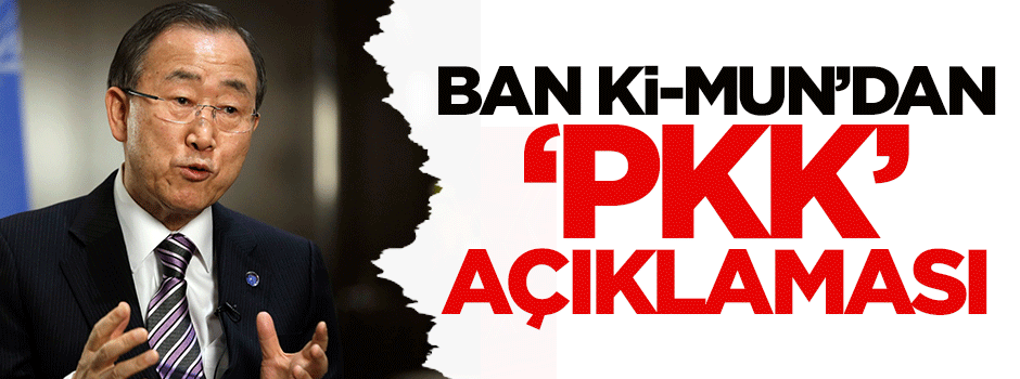 Ban Ki-mun'dan 'PKK' açıklaması