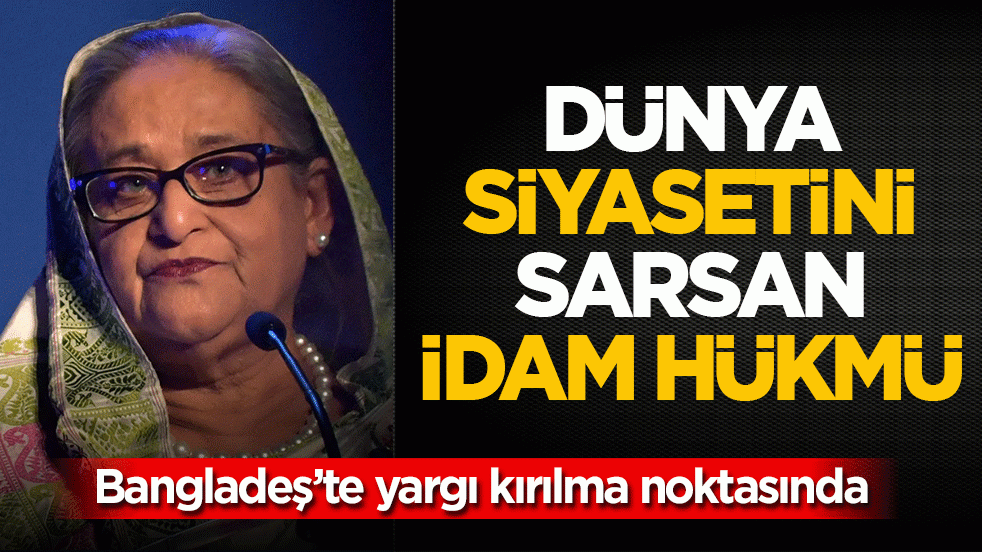 Bangladeş’te tarihi karar: Eski Başbakan Hasina’ya idam cezası